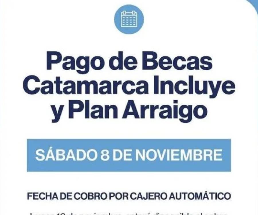 Cronograma de pago de las becas “Catamarca Incluye” y “Plan Arraigo”